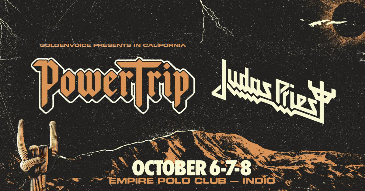 Goldenvoice Presents Power Trip October 6 7 And 8 At The Empire Polo